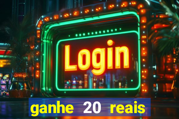 ganhe 20 reais para apostar cassino